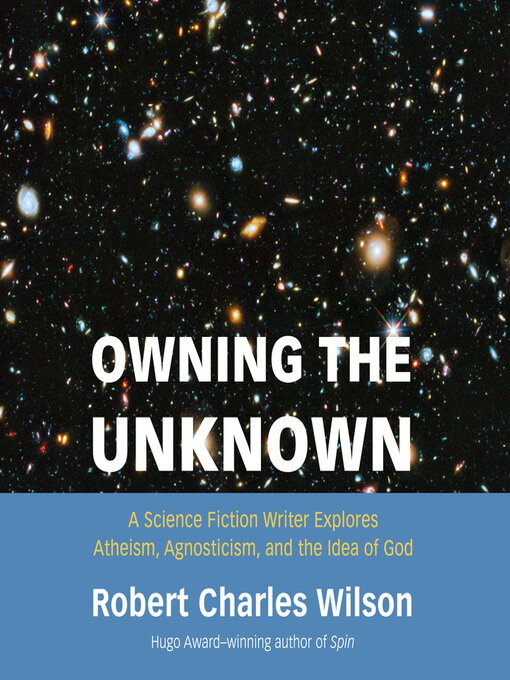 Title details for Owning the Unknown by Robert Charles Wilson - Available